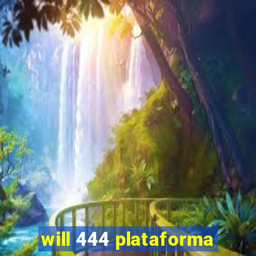 will 444 plataforma